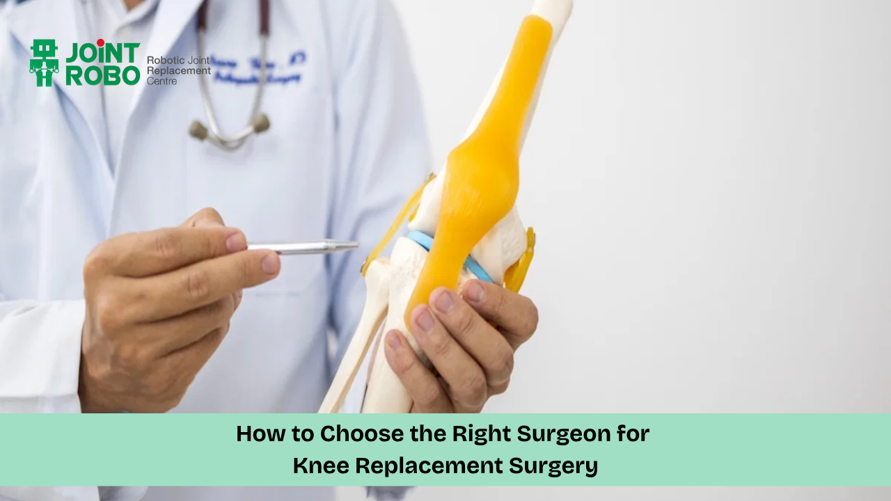 How to Choose the Right Surgeon for Knee Replacement